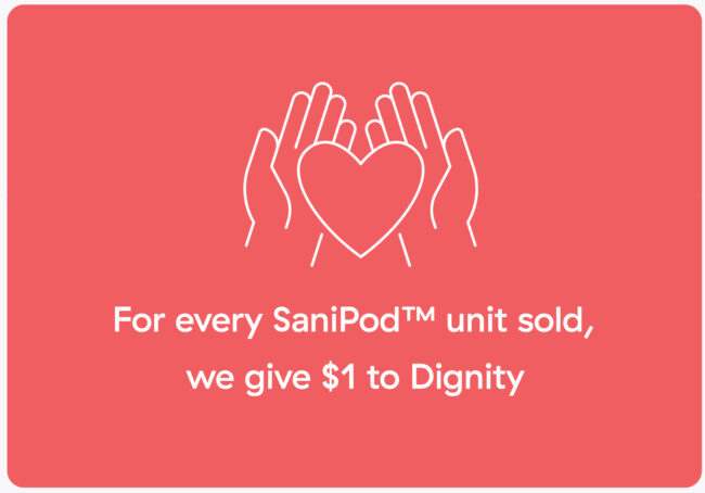 For every SaniPod unit sold, we give $1 to Dignity to end period poverty
